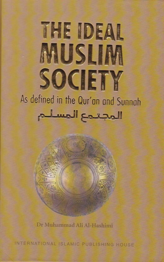 The Ideal Muslim Society As Defined in the Qur’an and Sunnah