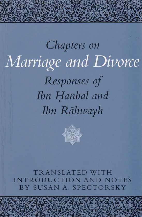 Chapters on Marriage and Divorce: Responses of Ibn Hanbal and Ibn Rahwayh