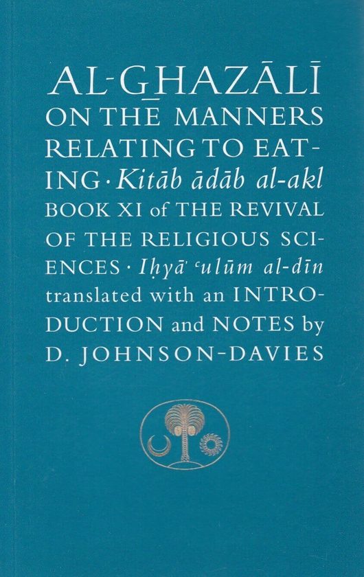 Al-Ghazali on the Manners Relating to Eating