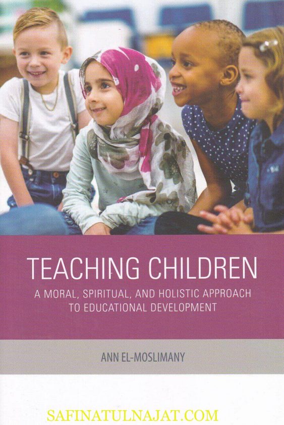 Teaching Children: A Moral, Spiritual, and Holistic Approach to Educational Development