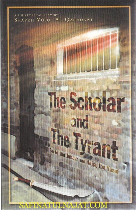 The Scholar and the Tyrant : An Historical Play : The Story of Sa’id Ibn Jubayr and Hajjaj ibn Yusuf