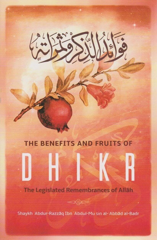 The Benefits And Fruits Of Dhikr | The Legislated Remembrances Of Allah