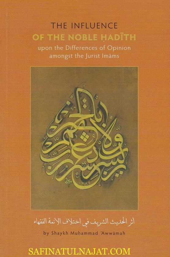 THE INFLUENCE OF THE NOBLE HADITH Upon the Differences of Opinion Amongst the Jurist Imams