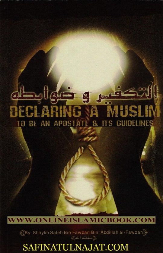 Declaring A Muslim To Be An Apostate & Its Guidelines