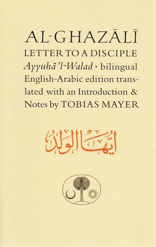 Al-Ghazali Letter to a Disciple : Ayyuha’l-Walad