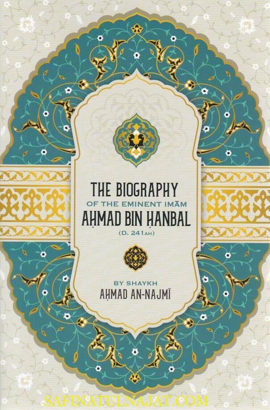 THE BIOGRAPHY OF THE EMINENT IMAM AHMAD BIN HANBAL(D.241AH)