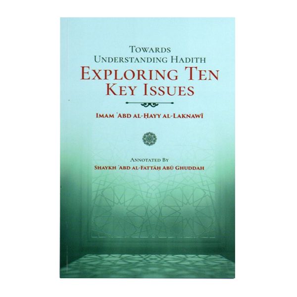 Towards Understanding Hadith Exploring Ten Key Issues