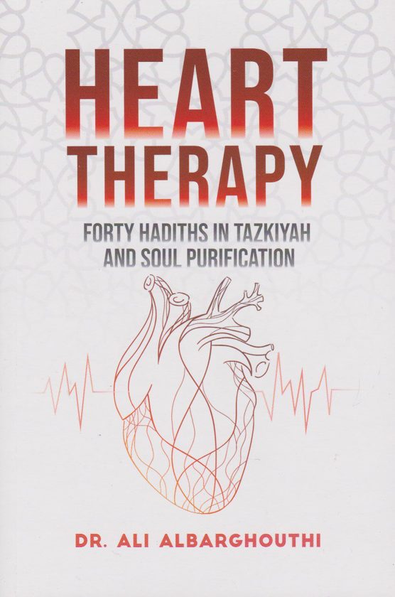 Heart Therapy Forty Hadiths in Tazkiyah and Soul Purification
