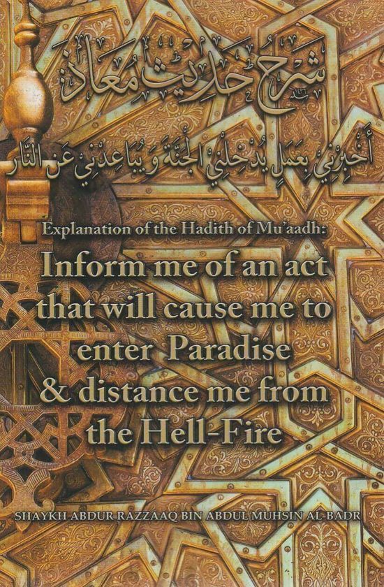 Explanation Of The Hadith Of Mu’aadh: Inform Me Of An Act That Will Cause Me To Enter Paradise & Distance Me From The Hellfire