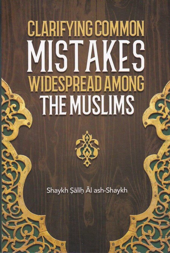 Clarifying Common Mistakes Widespread Among the Muslims